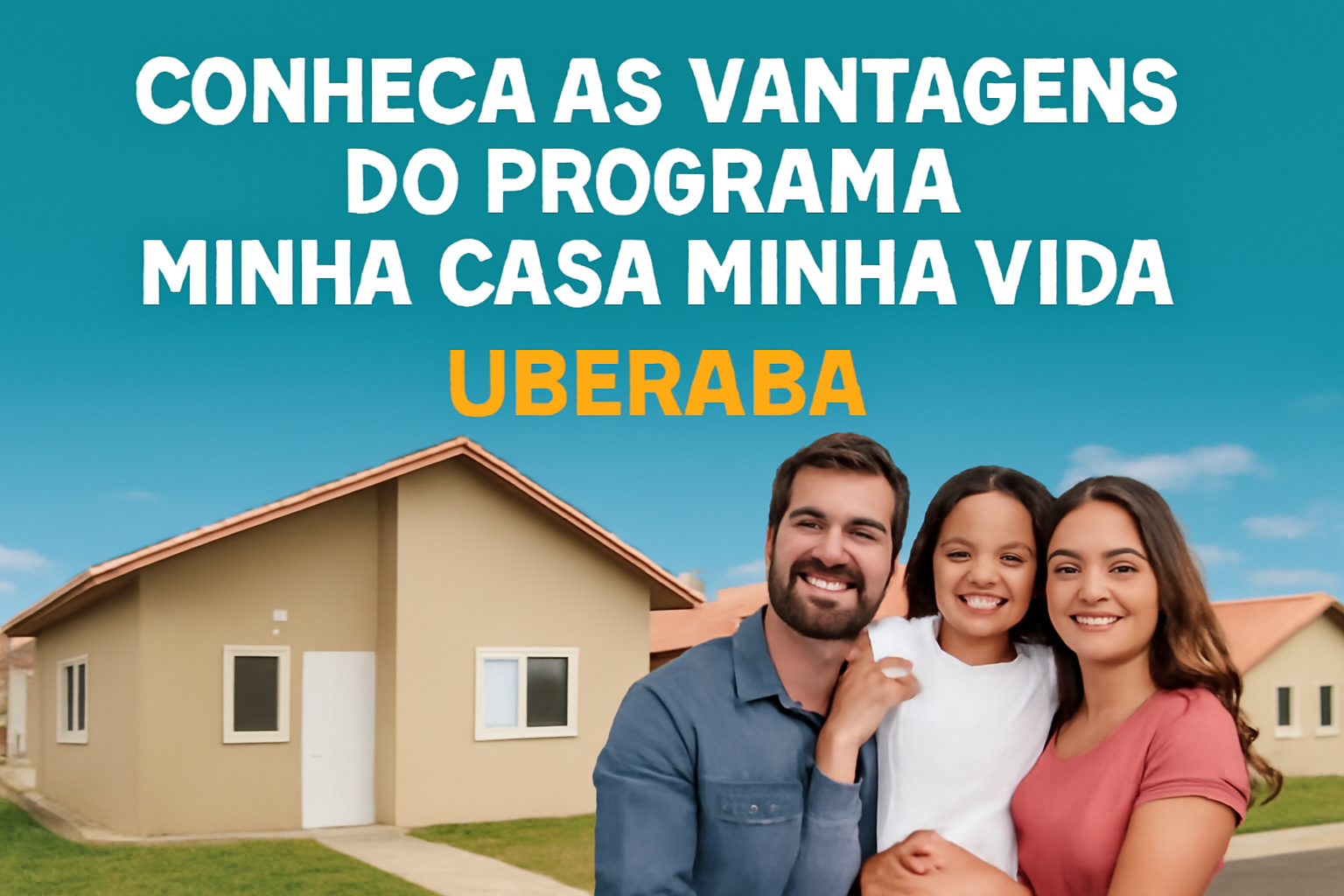 Conheça as vantagens do programa Minha Casa Minha Vida